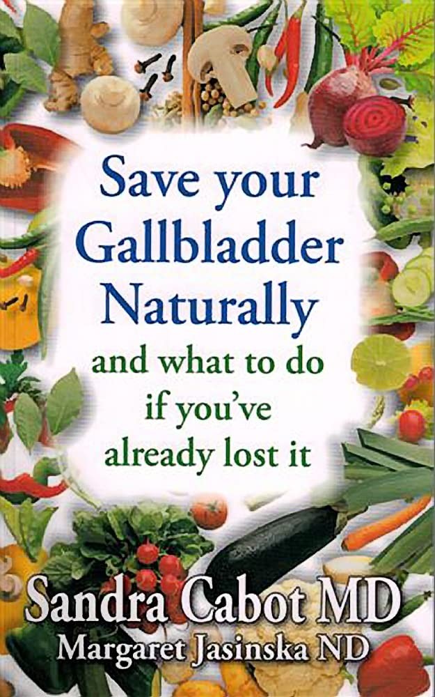 Save Your Gallbladder Naturally and What to Do If You’ve Already Lost It Cab…