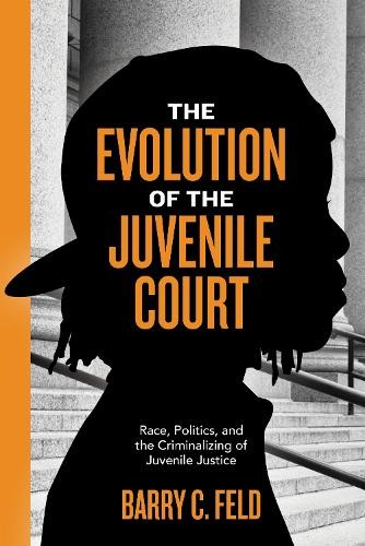 The Evolution of the Juvenile Court: R… by Feld, Barry C. Paperback / softback