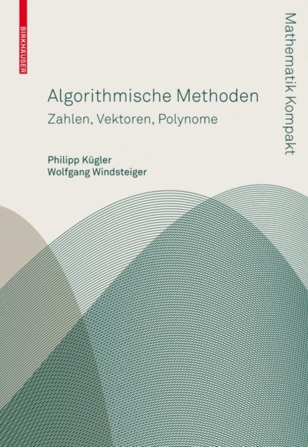 Algorithmische Methoden: Zahlen, Vektoren, Polynome by Philipp Kügler PAPERBACK