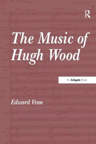 The Music of Hugh Wood by Edward Venn: New