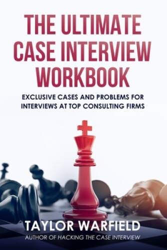 The Ultimate Case Interview Workbook: Exclusive Cases and Problems f – VERY GOOD