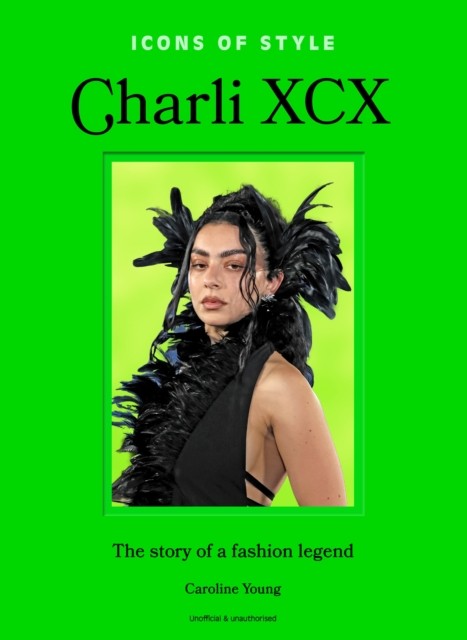 Icons of Style: Charli XCX by Caroline Young (Hardback Book)