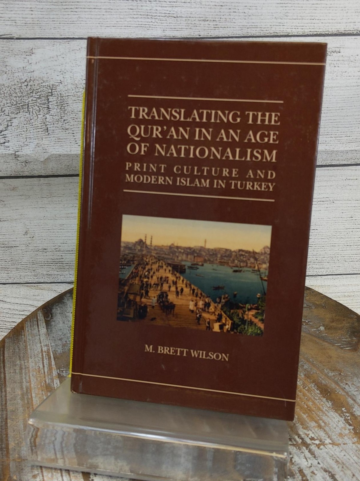 Translating the Qur’an in Age of Nationalism by M. Brett Wilson 2014 Hardcover