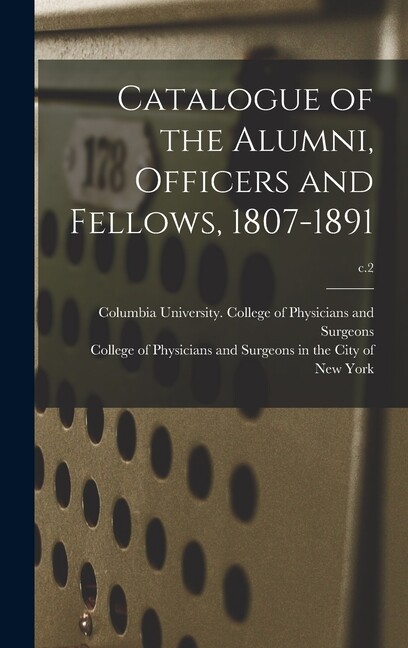 Catalogue Of The Alumni, Officers And Fellows, 1807-1891; C 2
