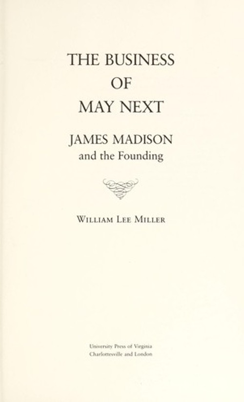 The Business of May Next : James Madison and the Founding William