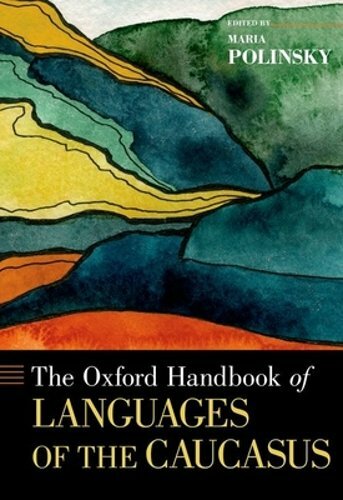 The Oxford Handbook of Languages of the Caucasus by Maria Polinsky: New