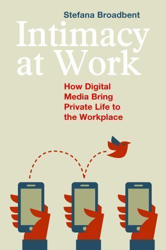 Intimacy at Work: How Digital Media Bring Private Life to the Workplace (Anthrop