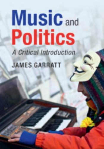 Music and Politics : A Critical Introduction by James Garratt