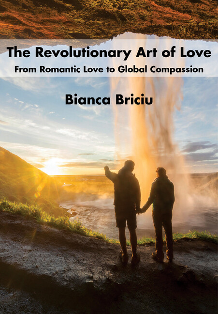 The Revolutionary Art Of Love: From Romantic Love To Global Compassion