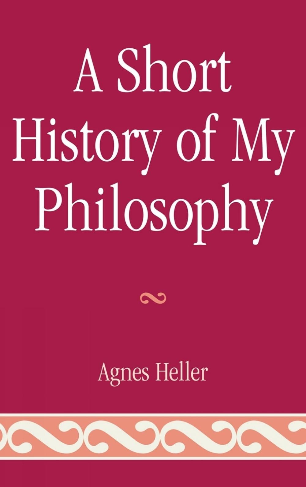 A Short History of My Philosophy by Agnes Heller (English) Hardcover Book