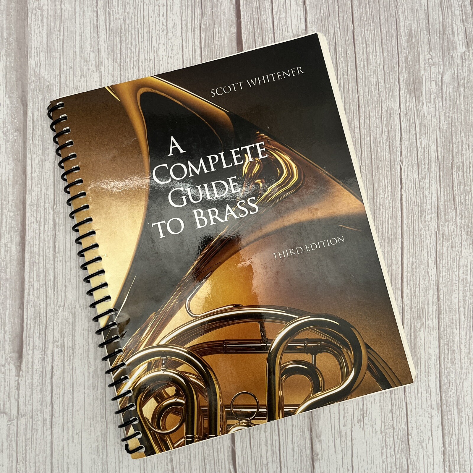 Complete Guide to Brass : Instruments and Technique by Scott Whitener with CD