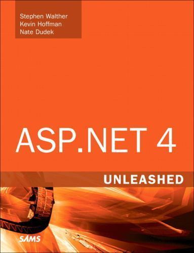 Unleashed Ser.: Asp. Net 4. 0 Unleashed by Scott Cate, Stephen Walther, Nate…