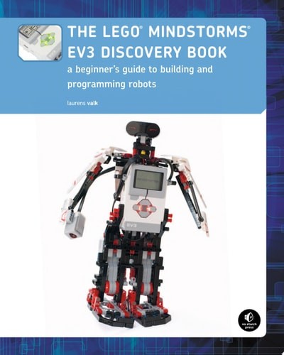 The LEGO MINDSTORMS EV3 Discovery Book: A Beginner’s Guide to Building and Progr