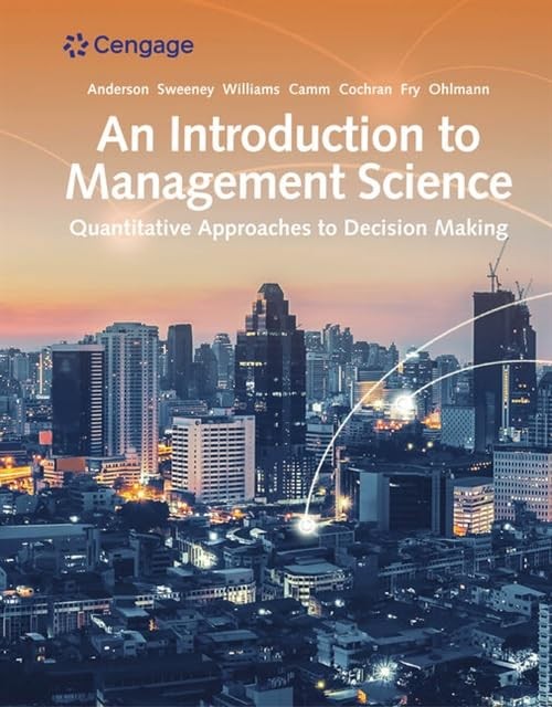 An Introduction to Management Science: Quantitative Approaches to Decision M…
