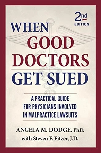 WHEN GOOD DOCTORS GET SUED – 2ND EDITION By Angela M. Dodge & With Steven F.