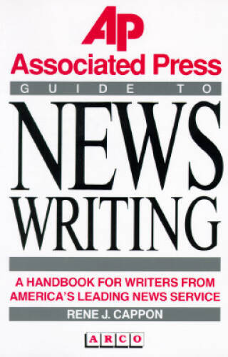 The Associated Press Guide to News Writing – Paperback By Cappon, Rene J. – GOOD