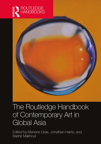 The Routledge Handbook of Contemporary Art in Global Asia by Menene Gras: Used