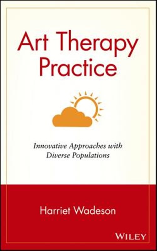 Art Therapy Practice : Innovative Approaches With Diverse Populations, Hardco…