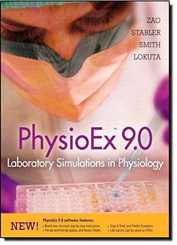 PHYSIOEX 9.0: LABORATORY SIMULATIONS IN PHYSIOLOGY By Peter Zao & Timothy Mint