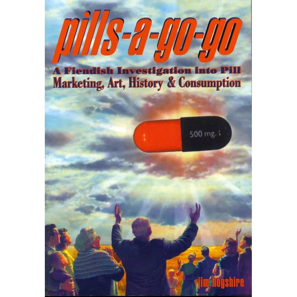 Pills-A-Go-Go : A Fiendish Investigation into Pill Marketing Book Jim Hogshire