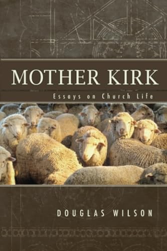 Mother Kirk: Essays On Church Life:…, Wilson, Douglas