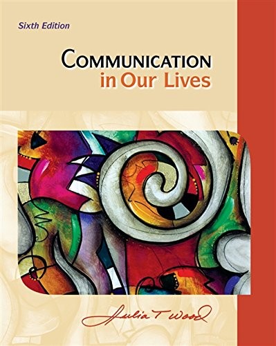 CENGAGE ADVANTAGE BOOKS: COMMUNICATION IN OUR LIVES By Julia T. Wood