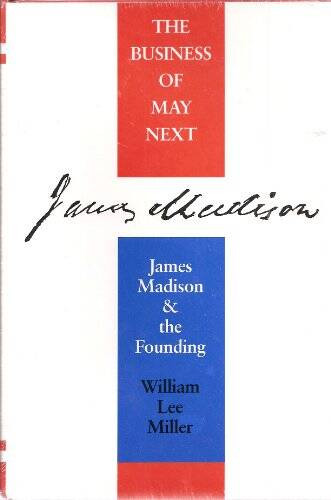 The Business of May Next: James Madison and the Founding – Hardcover – GOOD