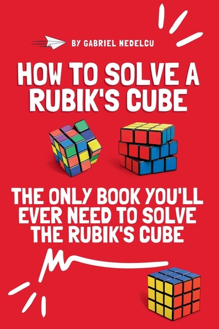 How To Solve A Rubik’s Cube: The Only Book You’ll Ever Need …