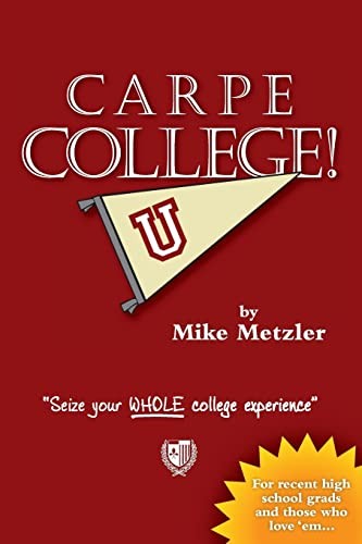 Carpe College! Seize Your Whole Colle…, Metzler, Mike