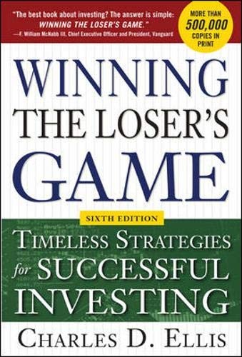 WINNING THE LOSER’S GAME, 6TH EDITION: TIMELESS STRATEGIES By Charles D. Ellis
