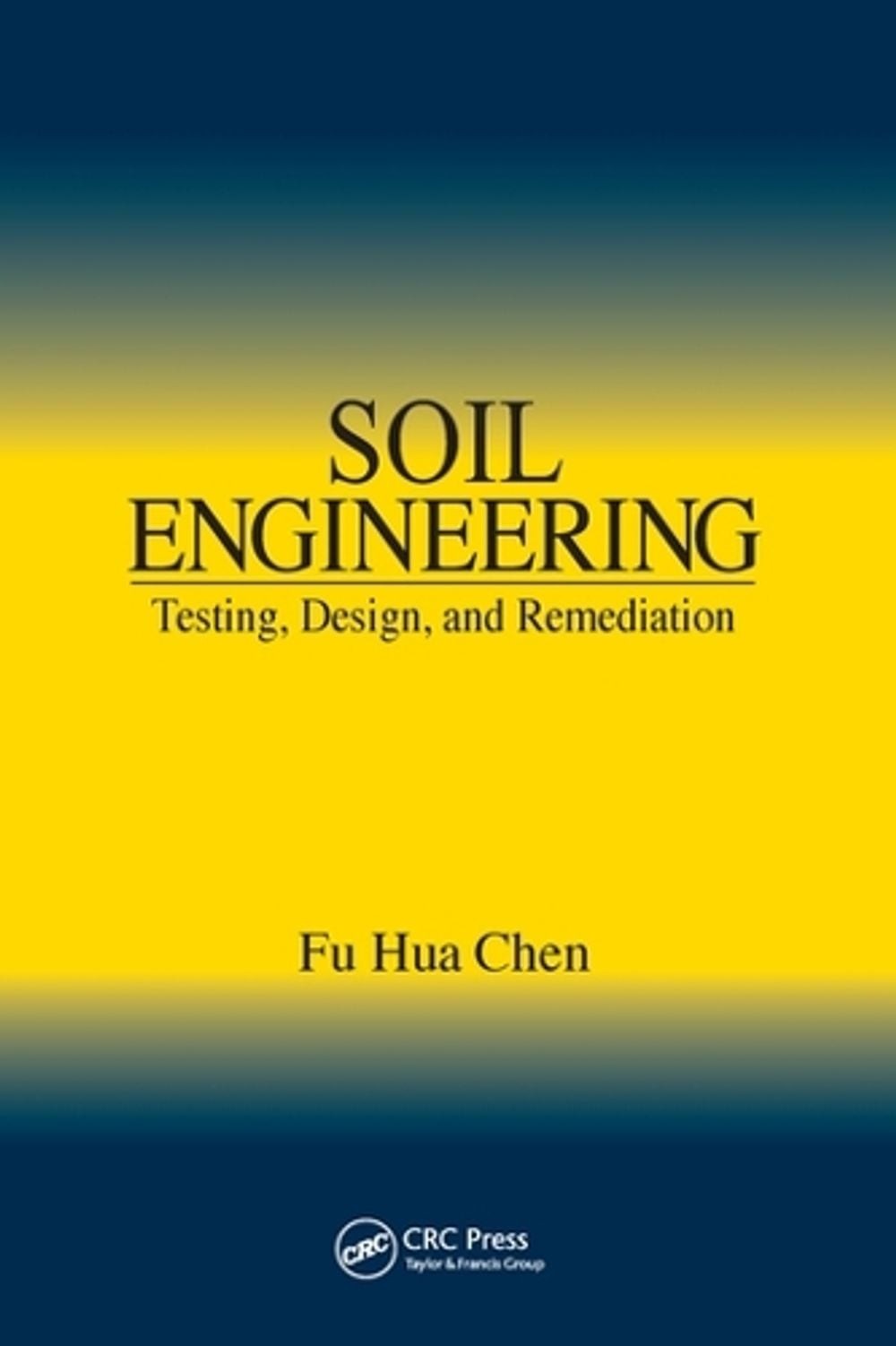 Soil Engineering: Testing, Design, and Remediation by Fu Hua Chen Paperback Book