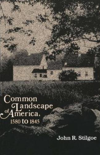 John R. Stilgoe Common Landscape of America, 1580-1845 (Paperback) (UK IMPORT)