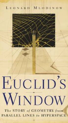 Euclid’s Window : The Story of Geometry from Parallel Lines to Hyp – GOOD