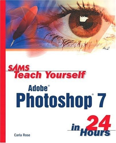 SAMS TEACH YOURSELF ADOBE PHOTOSHOP 7 IN 24 HOURS By Carla Rose *Mint Condition*