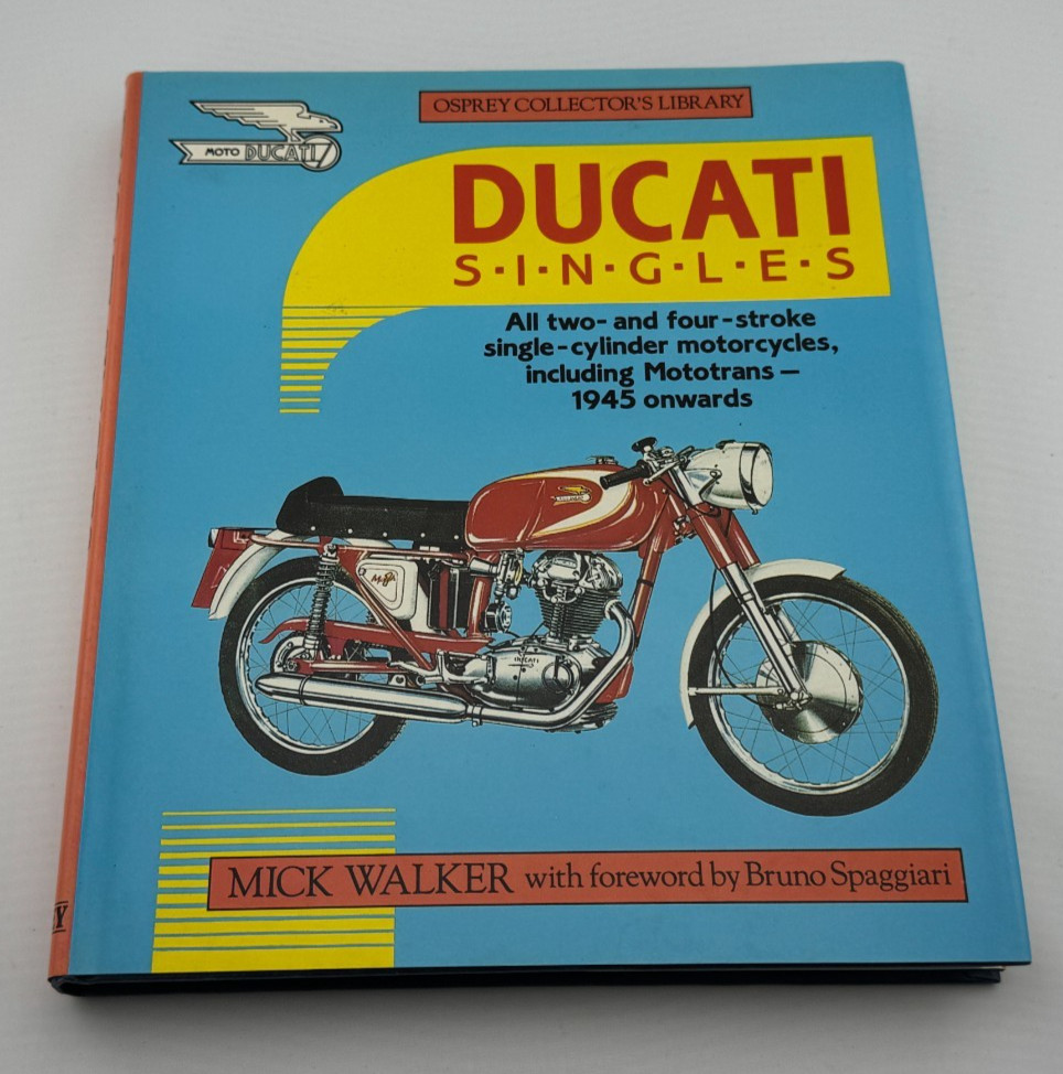 Ducati Singles: All 2- and 4-Stroke Single-Cylinder Motorcycles by Mick Walker