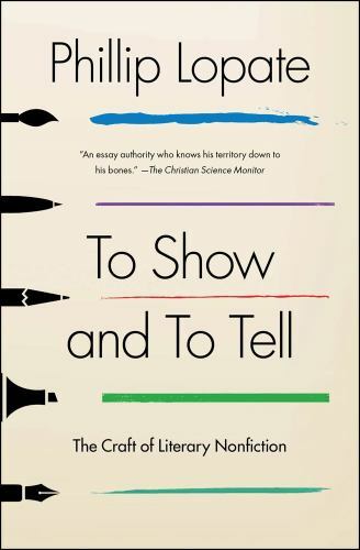 To Show and to Tell: The Craft of Literary Nonfiction – Lopate, Phillip