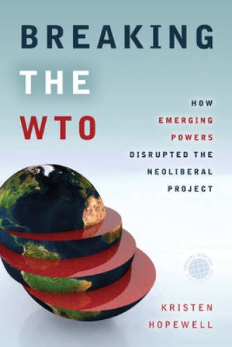 Breaking the WTO: How Emerging Powers Disrupted the Neoliberal Project (E – GOOD