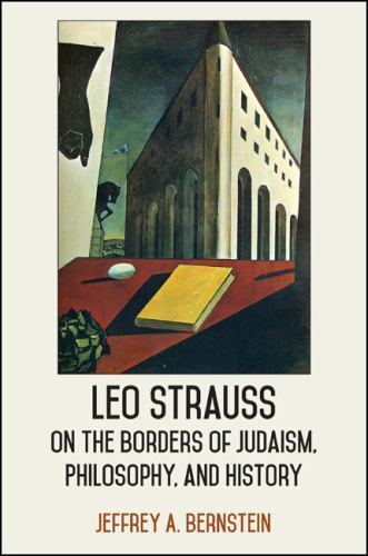 Leo Strauss on the Borders of Judaism, Philosophy, and History (SUNY Series in t