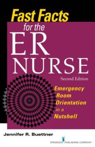 Fast Facts for the ER Nurse: Emergency Room Orientation in a Nutshell, Se – GOOD