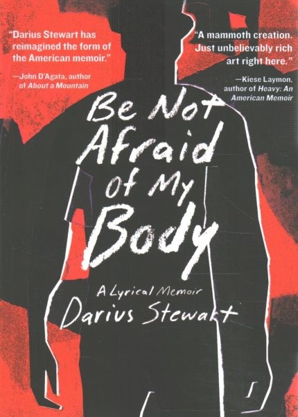 Be Not Afraid of My Body : A Lyrical Memoir, Paperback by Stewart, Darius, Br…