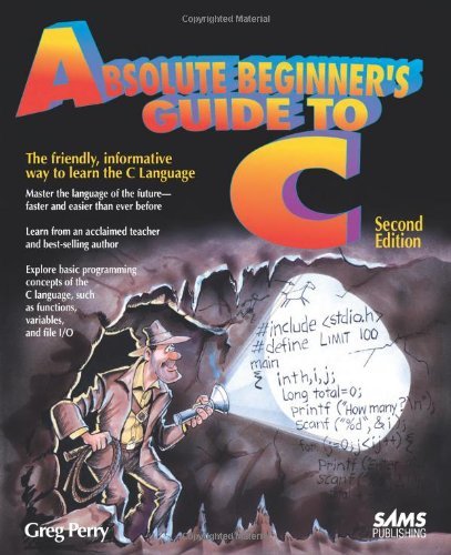 Absolute Beginner’s Guide to C (2nd Edition) By Greg Perry