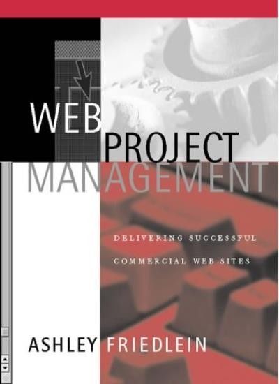 Web Project Management: Delivering Successful Commercial Web Sit