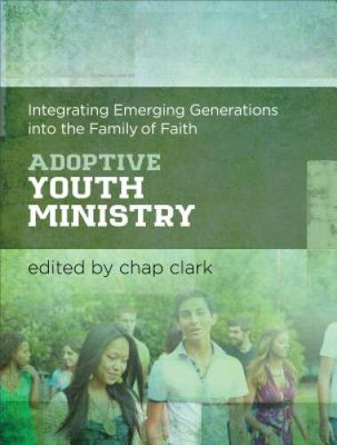 Adoptive Youth Ministry: Integrating Emerging Generations into the F – VERY GOOD