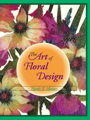 The Art of Floral Design – Hardcover By Hunter, Norah T – VERY GOOD