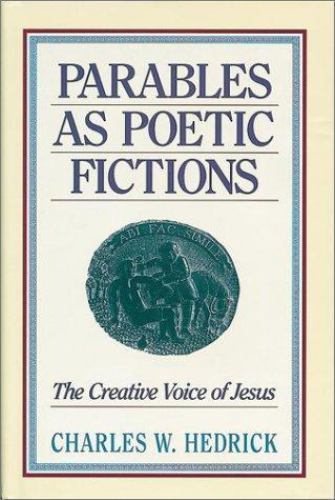 Parables as Poetic Fictions: The Creative Voice of Jesus by