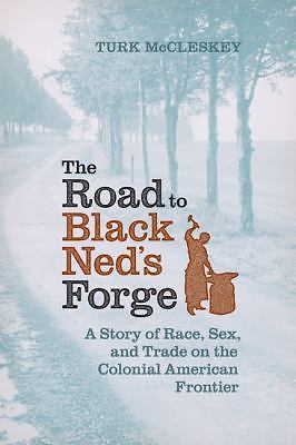The Road to Black Ned’s Forge: A Story of Race, Sex, and Trade on the…