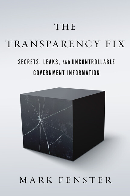 The Transparency Fix: Secrets, Leaks, And Uncontrollable Government Informa…