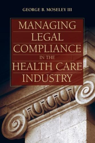 Managing Legal Compliance in the Health Care Industry by
