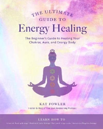 Kat Fowler The Ultimate Guide to Energy Healing (Paperback) (UK IMPORT)