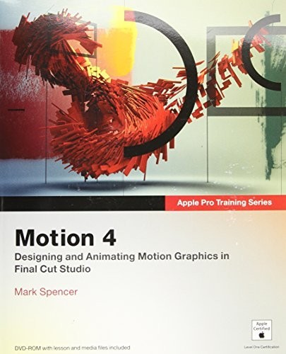 Apple Pro Training Series: Motion 4, Spencer, Mark